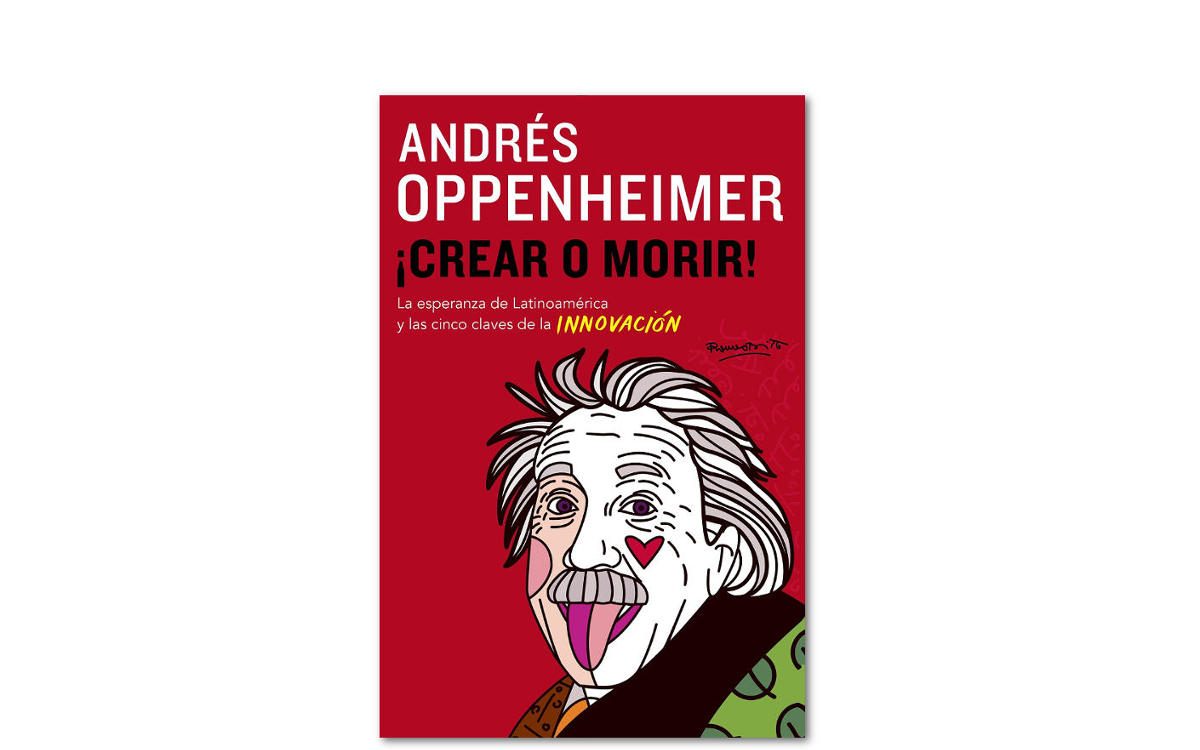 Crear o morir, de Andrés Oppenheimer. Reseña completa.